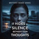 It hides in the silence between your ..., Brittany Renee Annis