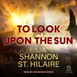 To Look Upon The Sun, Shannon St. Hilaire
