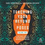 Teaching Yoga Beyond the Poses, Volum..., Sage Rountree