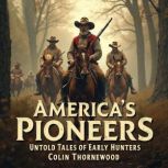 Americas Pioneers Untold Tales of E..., Colin Thornewood