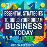Essential Strategies to Build Your Dr..., Orson Treadwell