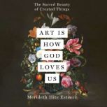 Art Is How God Loves Us, Merideth Hite Estevez
