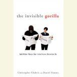 The Invisible Gorilla And Other Ways Our Intuitions Deceive Us, Christopher Chabris