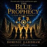 The Blue Prophecy  The Unification..., Dominic Gardham
