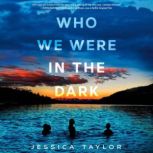 Who We Were in the Dark, Jessica Taylor