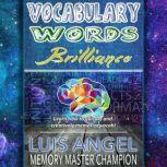 Vocabulary Words Brilliance Learn How to Quickly and Creatively Memorize and Remember English Dictionary Vocab Words for SAT, ACT, & GRE Test Prep It, Luis Angel Echeverria