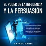 El poder de la influencia y la persua..., Rafael Badia
