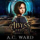 The Abyss Trilogy Omnibus, A.C. Ward