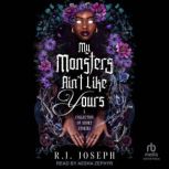 My Monsters Aint Like Yours, R.J. Joseph