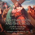 Contemplation and the Cross, Thomas Joseph White, OP