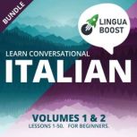 Learn Conversational Italian Volumes 1 & 2 Bundle Lessons 1-50. For beginners., LinguaBoost