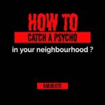 How to catch a psycho in your neighbo..., BARAKATH