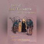 Little Saint Elizabeth and Other Stor..., Frances Hodgson Burnett