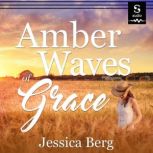 Amber Waves of Grace, Jessica Berg