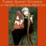Three Short Stories by Henry Chapman ..., Henry Chapman Mercer