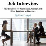 Job Interview How to Talk about Weaknesses, Yourself, and Other Questions and Answers, Derrick Foresight