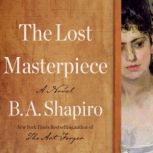 The Lost Masterpiece, B. A. Shapiro