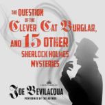 The Question of the Clever Cat Burglar, and 15 Other Sherlock Holmes Mysteries, Joe Bevilacqua
