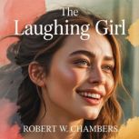 The Laughing Girl, Robert W. Chambers