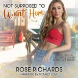 Not Supposed to Want Him, Rose Richards