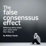 The False Consensus Effect, William Rands