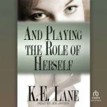 And Playing the Role of Herself, K.E. Lane