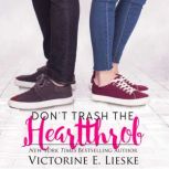 Dont Trash the Heartthrob, Victorine E. Lieske