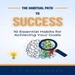 The Habitual Path to Success, S. C. Alexander