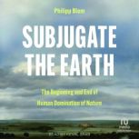 Subjugate the Earth, Philipp Blom
