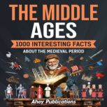 The Middle Ages 1000 Interesting Fac..., Ahoy Publications