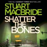 Shatter the Bones, Stuart MacBride