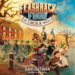 The Flashback Four #1: The Lincoln Project, Dan Gutman