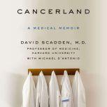 Cancerland A Medical Memoir, David Scadden