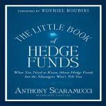 The Little Book of Hedge Funds (Little Books. Big Profits) What You Need to Know About Hedge Funds but the Managers Won't Tell You, Anthony Scaramucci