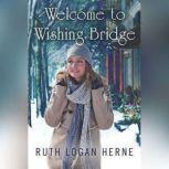 Welcome to Wishing Bridge, Ruth Logan Herne