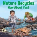 Nature Recycles  How About You?, Michelle Lord