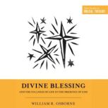 Divine Blessing and the Fullness of L..., William R. Osborne