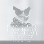 I AM God, I AM Jesus, I Am Allah, The..., Jeff Olson