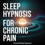 Sleep Hypnosis for Chronic Pain, Peaceful Mind Hypnosis