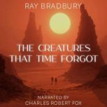 The Creatures that Time Forgot, Ray Bradbury