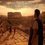 The Fall of Rome and Constantinople ..., Charles River Editors