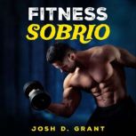 Fitness Sobrio, Josh D. Grant