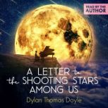 Letter to the Shooting Stars Among Us..., Dylan Thomas Doyle