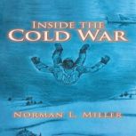 Inside the Cold War, Norman L Miller