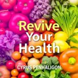 Revive Your Health The Essential Gui..., Cyrus Penhaligon