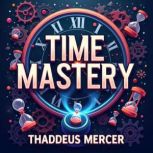 Time Mastery Seize Your Finite Days, Thaddeus Mercer