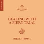 Dealing with a Fiery Trial, Derek W.H. Thomas