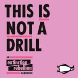 This Is Not A Drill, Extinction Rebellion