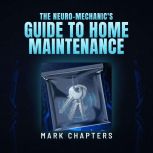 The NeuroMechanics Guide to Home Ma..., Mark Chapters