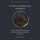 Autistic Adolescence by Design, Jyee Byrne